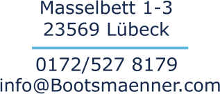 Masselbett 1-3 23569 Lübeck 0172/527 8179 info@Bootsmaenner.com